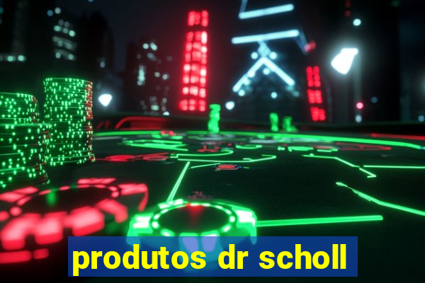 produtos dr scholl